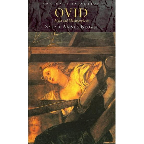 Ancients in Action Ovid: Myth and Metamorphosis, (Paperback)