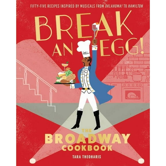 Break an Egg!: The Broadway Cookbook, (Hardcover)