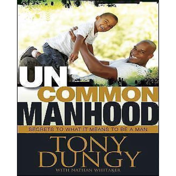 Uncommon Manhood: Secrets à Ce Que Signifie Tre un Homme