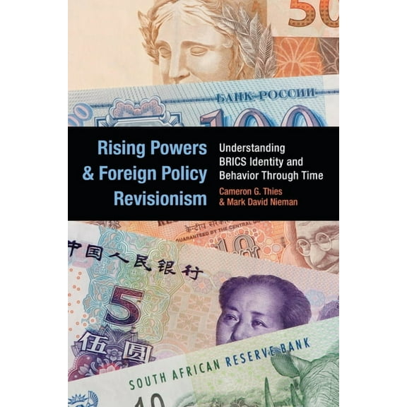 Rising Powers and Foreign Policy Revisionism: Understanding BRICS Identity and Behavior Through Time, (Hardcover)