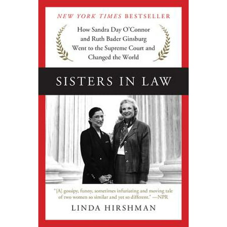 Sisters in Law : How Sandra Day O'Connor and Ruth Bader Ginsburg Went to the Supreme Court and Changed the