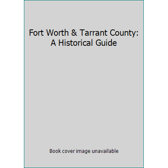 Pre-Owned Fort Worth & Tarrant County: A Historical Guide (Paperback) 091264687X 9780912646879