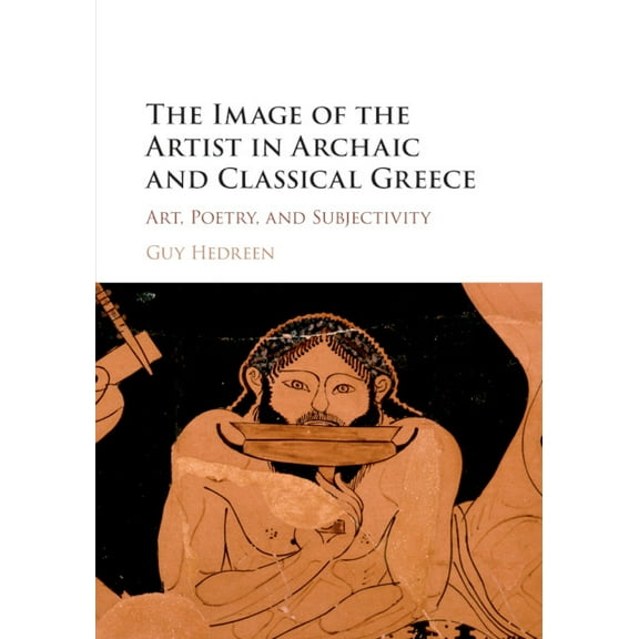 The Image of the Artist in Archaic and Classical Greece, (Paperback)
