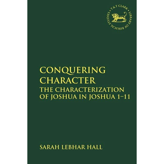 Library of Hebrew Bible/Old Testament St Conquering Character: The Characterization of Joshua in Joshua 1-11, (Paperback)