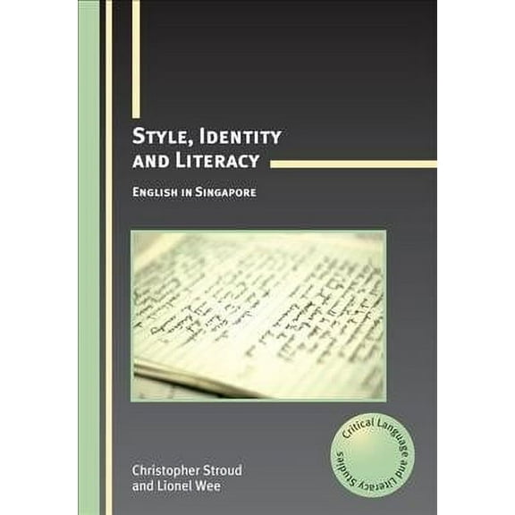 Critical Language and Literacy Studies: Style, Identity and Literacy PB: English in Singapore (Paperback)