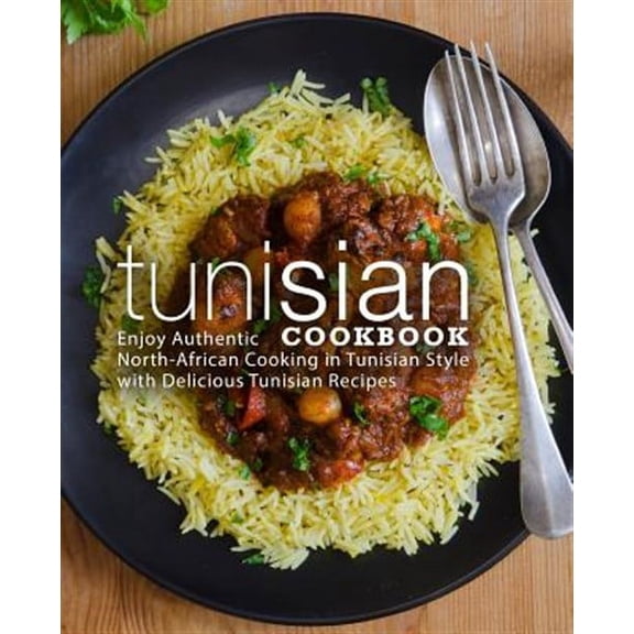 Tunisian Cookbook: Enjoy Authentic North-African Cooking in Tunisian Style with Delicious Tunisian Recipes (2nd Edition) (Paperback)