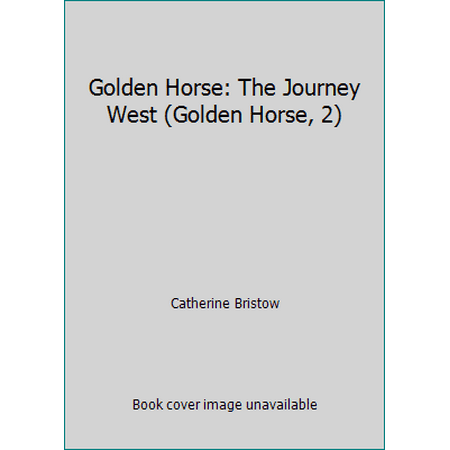 Golden Horse: The Journey West (Golden Horse, 2) [Hardcover - Used]