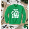 thumbnail image 3 of S4E Men's I Paused My Game to Be Here Crewneck Sweatshirt Small Irish Green, 3 of 4