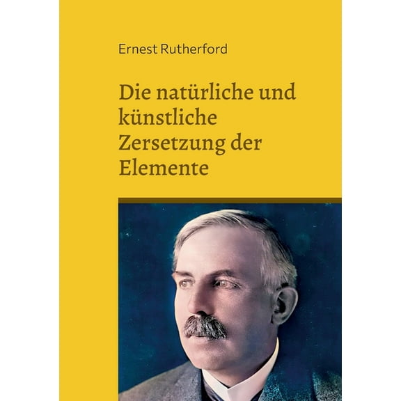 Die natÃ¼rliche und kÃ¼nstliche Zersetzung der Elemente, (Paperback)