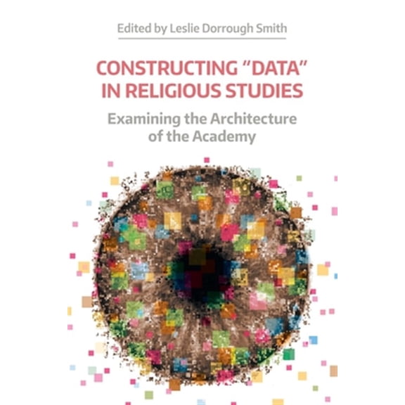 Pre-Owned Constructing 'Data' in Religious Studies: Examining the Architecture of the Academy (Working Papers)
