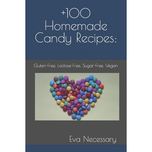 Eva's Proven Recipes  100 Homemade Candy Recipes: : Gluten-Free, Lactose-Free, Sugar-Free, Vegan, (Paperback)