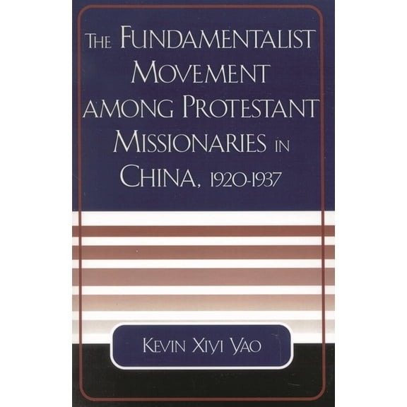 American Society of Missiology Dissertat The Fundamentalist Movement Among Protestant Missionaries in China, 1920-1937, (Paperback)