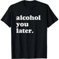 thumbnail image 1 of Camiseta Divertida de Mujer "Alcohol You Later" - ¡Nos Vemos Luego!, 1 of 7
