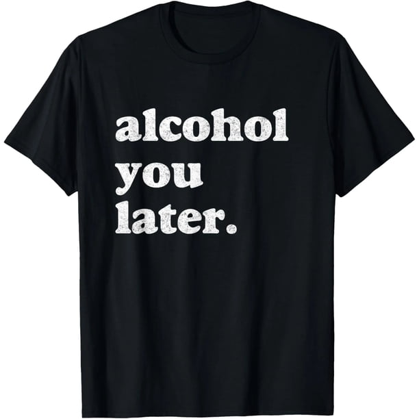 Camiseta Divertida de Mujer "Alcohol You Later" - ¡Nos Vemos Luego!