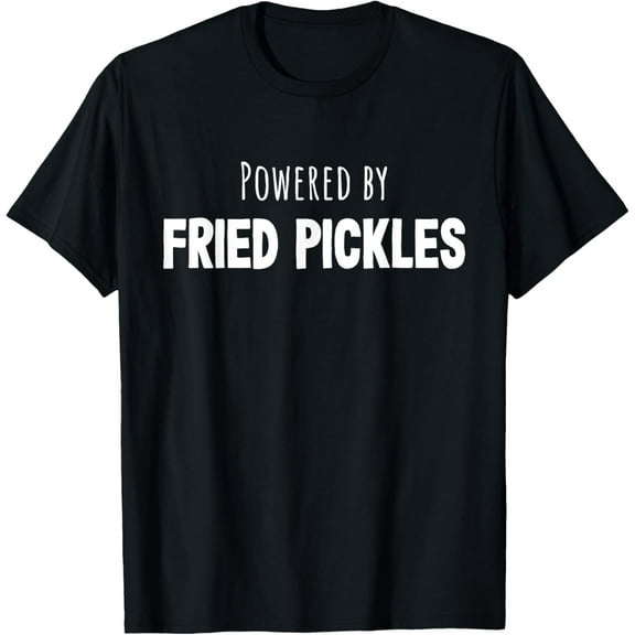 Fried pickles funny powered by pickles lover quote T-Shirt