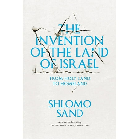 The Invention of the Land of Israel : From Holy Land to