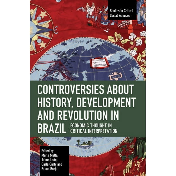 Studies in Critical Social Sciences Controversies about History, Development and Revolution in Brazil: Economic Thought in Critical Interpretation, (Paperback)