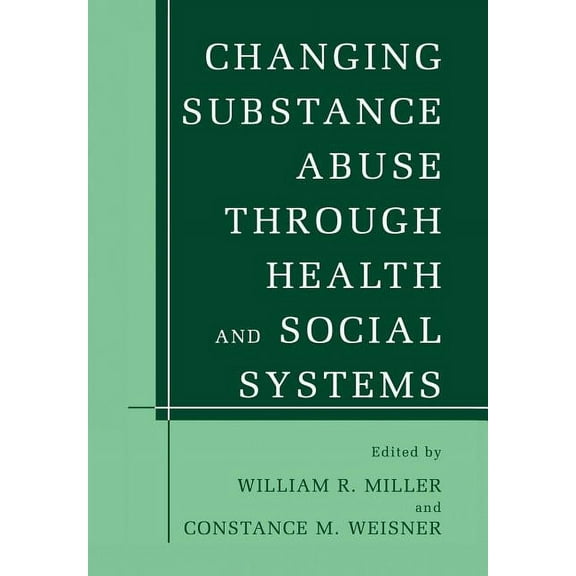 Changing Substance Abuse Through Health and Social Systems, (Paperback)