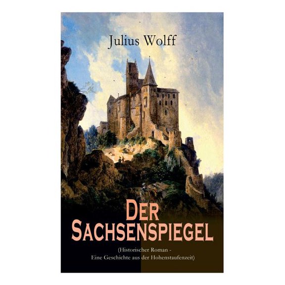 Der Sachsenspiegel (Historischer Roman - Eine Geschichte aus der Hohenstaufenzeit), (Paperback)