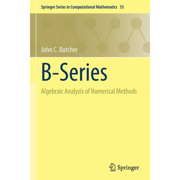Springer Computational Mathematics B-Series: Algebraic Analysis of Numerical Methods, Book 55, (Paperback)