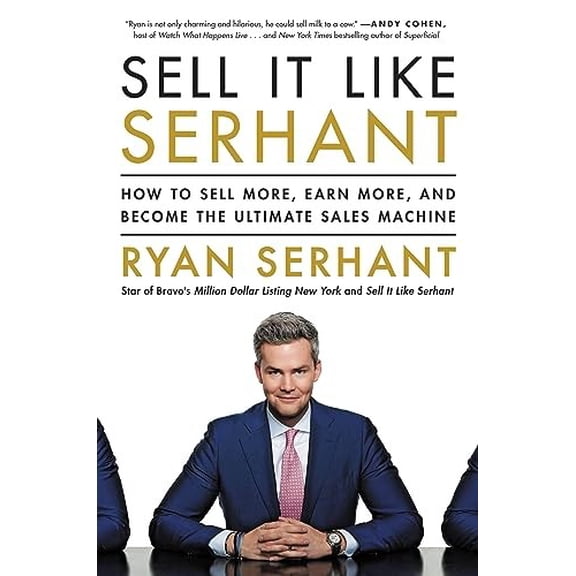 Pre-Owned Sell It Like Serhant: How to Sell More, Earn More, and Become the Ultimate Sales Machine by Ryan Serhant (Hardcover)
