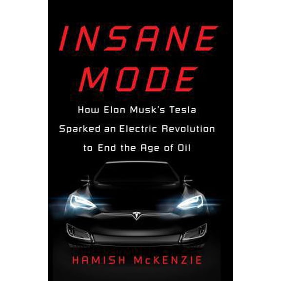 Pre-Owned Insane Mode: How Elon Musk's Tesla Sparked an Electric Revolution to End the Age of Oil (Hardcover) 110198595X 9781101985953