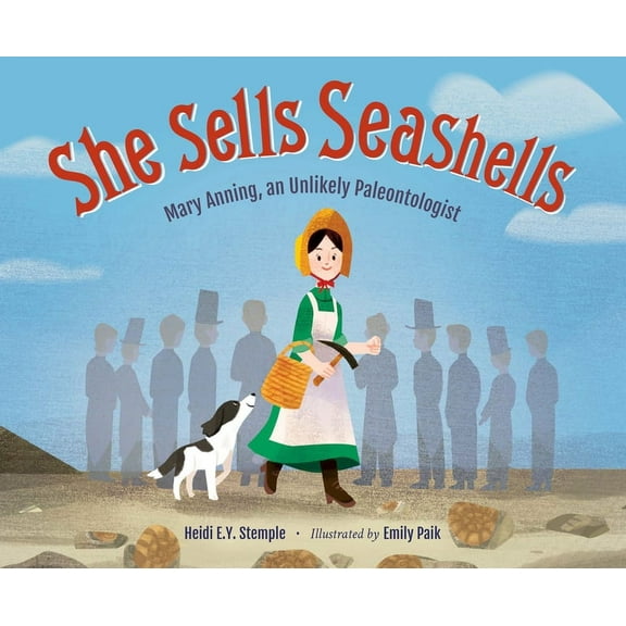 She Sells Seashells: Mary Anning, an Unlikely Paleontologist, (Hardcover)