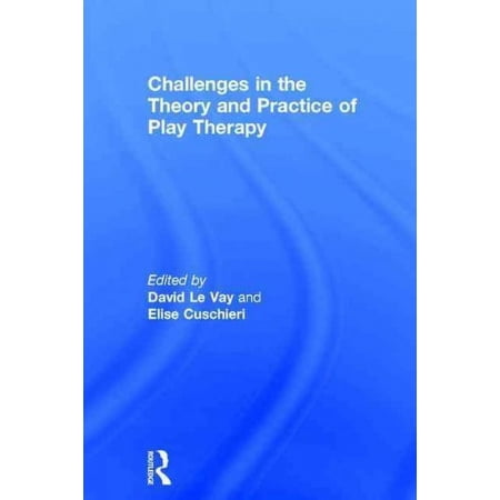 Challenges in the Theory and Practice of Play Therapy (Hardcover)