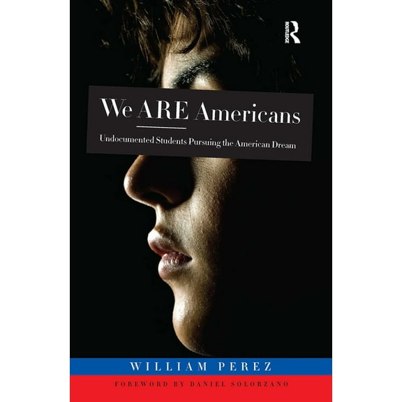 We ARE Americans: Undocumented Students Pursuing the American Dream, (Paperback)