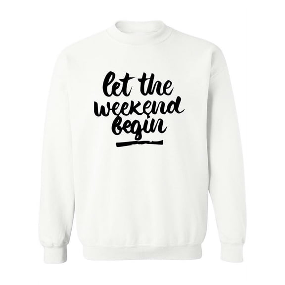 Let The Weekend Begin ! Sweatshirt Women -Image by Shutterstock, Female Large