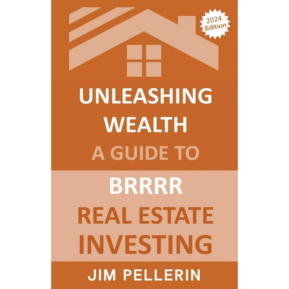 Real Estate Investing Unleashing Wealth: A Guide to BRRRR Real Estate Investing, Book 13, (Paperback)
