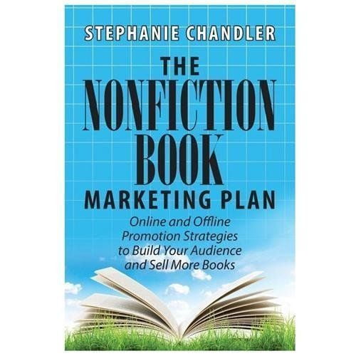 The Nonfiction Book Marketing Plan: Online and Offline Promotion Strategies to Build Your Audience and Sell More Books