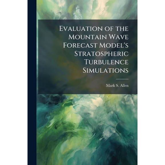 Evaluation of the Mountain Wave Forecast Model's Stratospheric Turbulence Simulations, (Paperback)