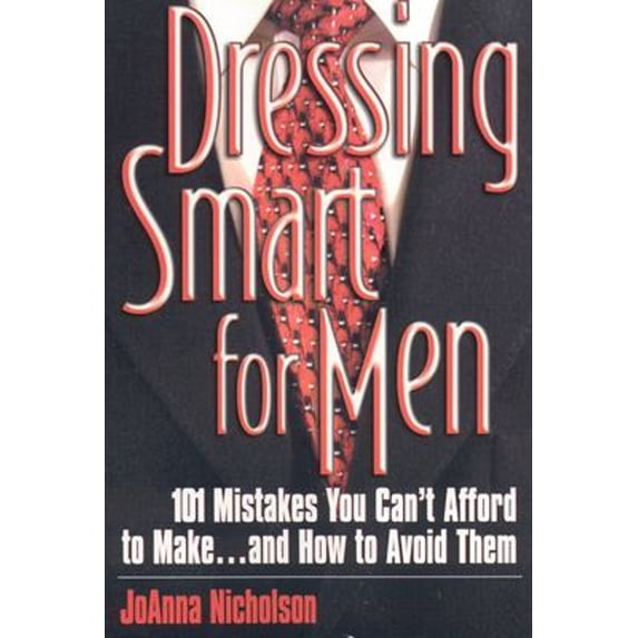 Pre-Owned Dressing Smart for Men: 101 Mistakes You Can't Afford to Make...and How to Avoid Them (Paperback) 1570231990 9781570231995