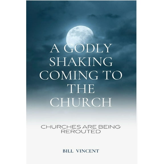A Godly Shaking Coming to the Church: Churches are Being Rerouted, (Hardcover)