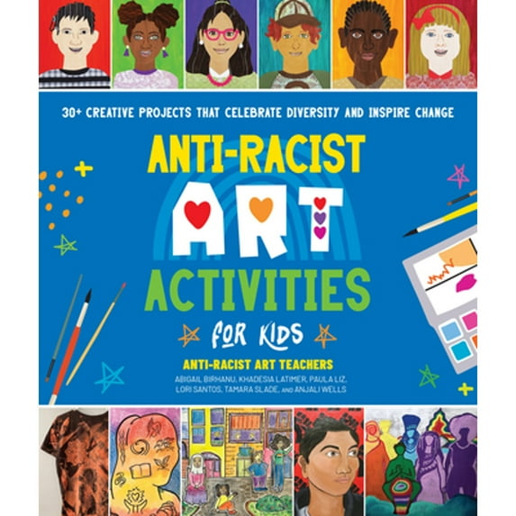 Pre-Owned Anti-Racist Art Activities for Kids: 30+ Creative Projects That Celebrate Diversity and Inspire Change (Paperback) 0760381321 9780760381328