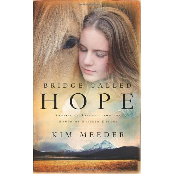 Pre-Owned Bridge Called Hope : Stories of Triumph from the Ranch of Rescued Dreams 9781590526552
