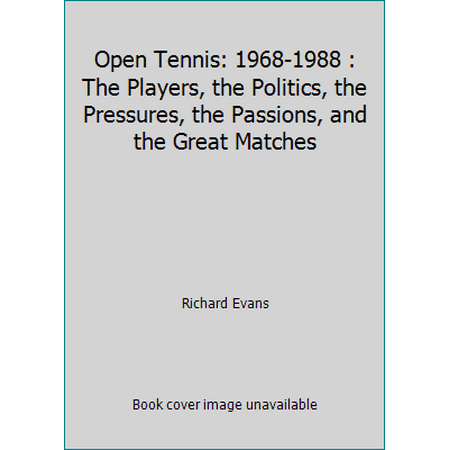 Open Tennis: 1968-1988 : The Players, the Politics, the Pressures, the Passions, and the Great Matches, Used [Hardcover]