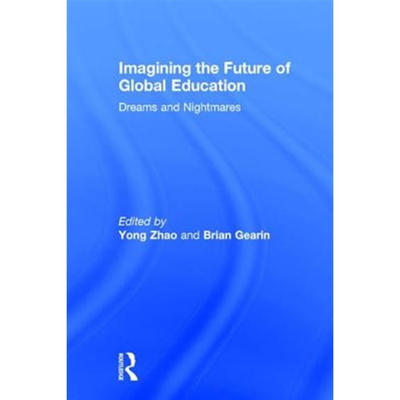 Pre-Owned Imagining the Future of Global Education: Dreams and Nightmares (Hardcover)