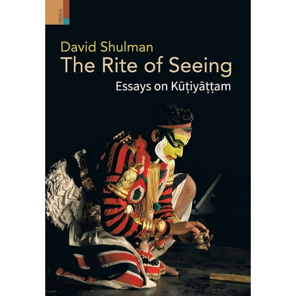 The Rite of Seeing: Essays on Kūṭiyāṭṭam, (Hardcover)
