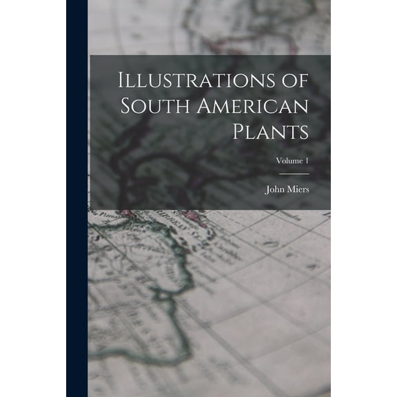 Illustrations of South American Plants; Volume 1, (Paperback)