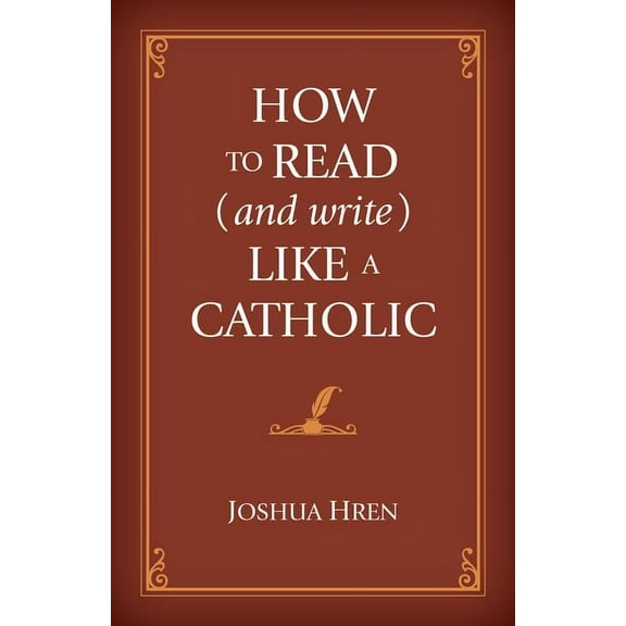 How to Read (and Write) Like a Catholic, (Hardcover)
