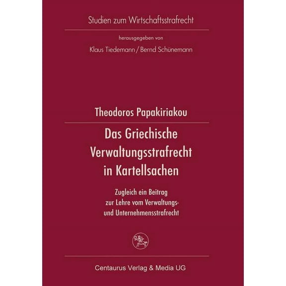 Studien Zum Wirtschaftsstrafrecht Das Griechische Verwaltungsrecht in Kartellsachen: Zugleich Ein Beitrag Zur Lehre Vom Verwaltungs- Und Unternehmensstraf, (Paperback)