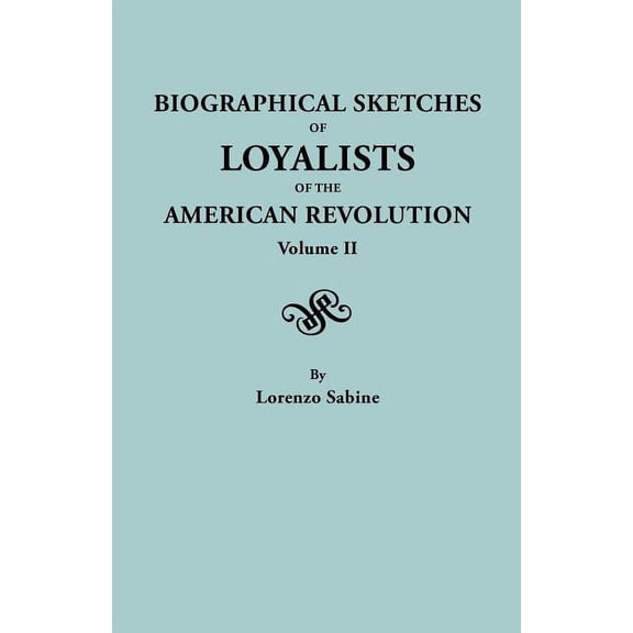 Biographical Sketches of Loyalists of the American Revolution. in Two Volumes. Volume II, (Paperback)