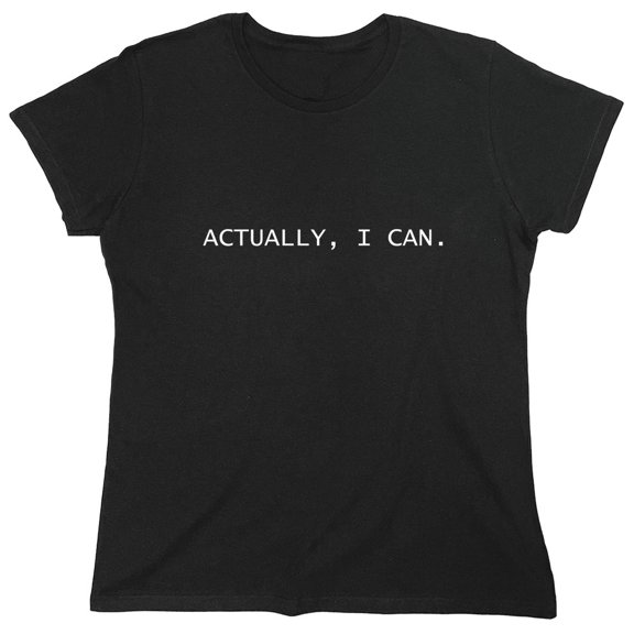 Actually , I Can. Sarcastic Humor Novelty Funny Women's Casual Tees
