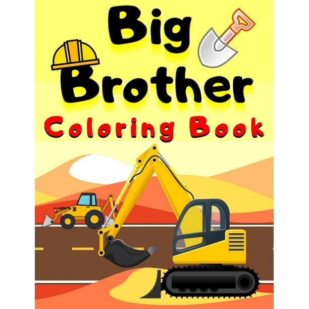 Big Brother Coloring Book With Construction Tools Vehicles Colouring Pages For Toddlers 2 6 Ages