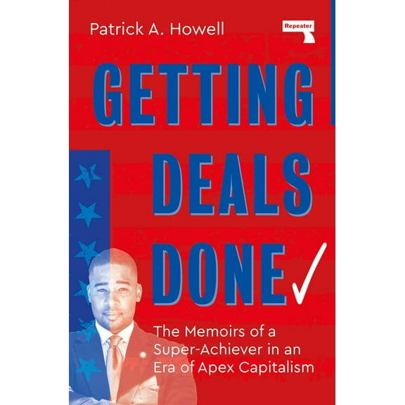 Getting Deals Done: On Super-Achievers and Apex Capitalists, (Paperback)