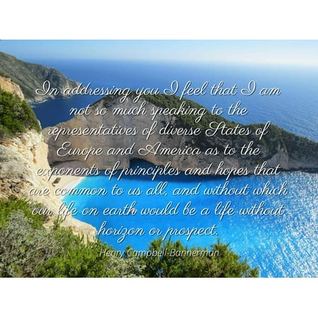 I Am America And So Can You Henry Campbell-Bannerman - Famous Quotes Laminated POSTER PRINT 24x20 - In addressing you I feel that I am not so much speaking to the representatives of diverse States of Europe and America as to th ()