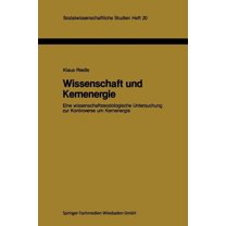 Sozialwissenschaftliche Studien Wissenschaft Und Kernenergie: Eine Wissenschaftssoziologische Untersuchung Zur Kontroverse Um Kernenergie, Book 20, (Paperback)