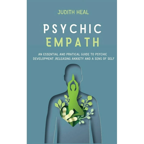 Psychic Empath : An Essential and Practical Guide to Psychic Development, Releasing Anxiety and Sens of Self (Hardcover)